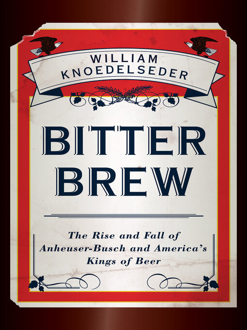 Title details for Bitter Brew by William Knoedelseder - Available